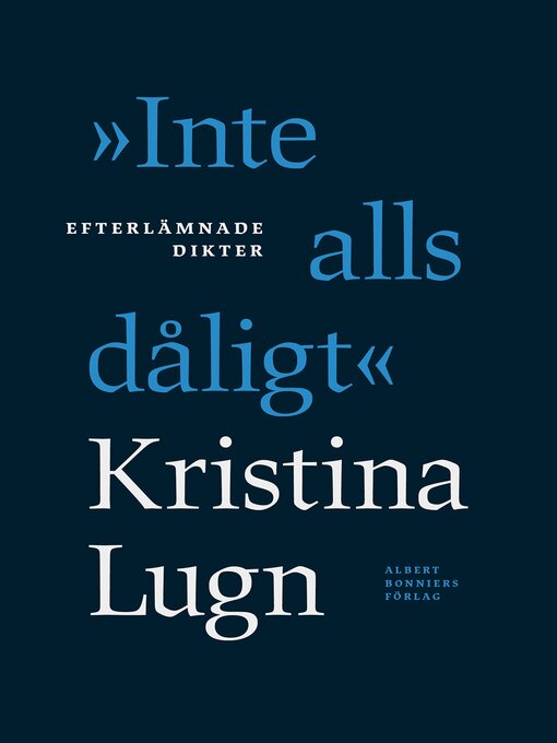 Title details for "Inte alls dåligt" by Kristina Lugn - Available